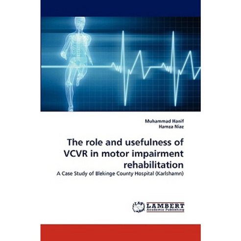 The Role and Usefulness of Vcvr in Motor Impairment Rehabilitation Paperback, LAP Lambert Academic Publishing