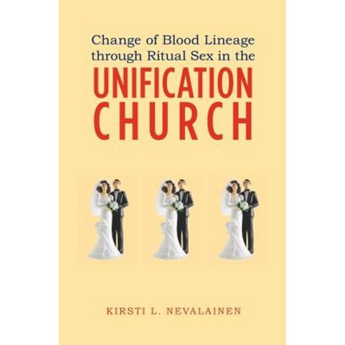 Change of Blood Lineage Through Ritual Sex in the Unification Church Paperback, Booksurge Publishing