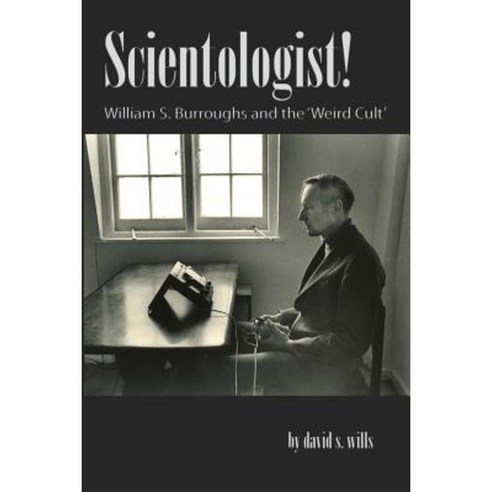 Scientologist!: William S. Burroughs and the ''Weird Cult'' Paperback, Beatdom Books