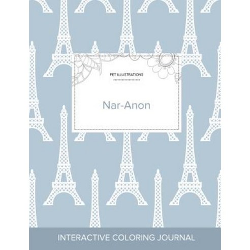 Adult Coloring Journal: Nar-Anon (Pet Illustrations Eiffel Tower) Paperback, Adult Coloring Journal Press