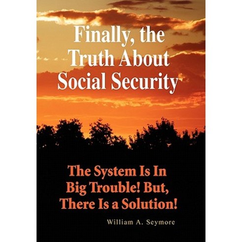 Finally the Truth about Social Security Hardcover, Xlibris Corporation