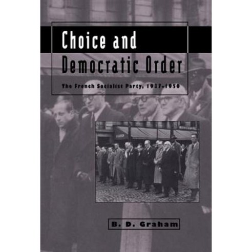 Choice and Democratic Order: The French Socialist Party 1937 1950 Hardcover, Cambridge University Press
