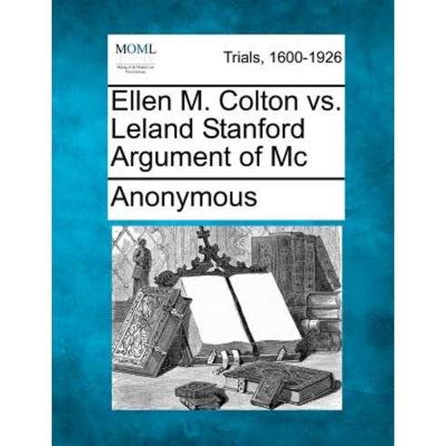 Ellen M. Colton vs. Leland Stanford Argument of MC Paperback, Gale, Making of Modern Law
