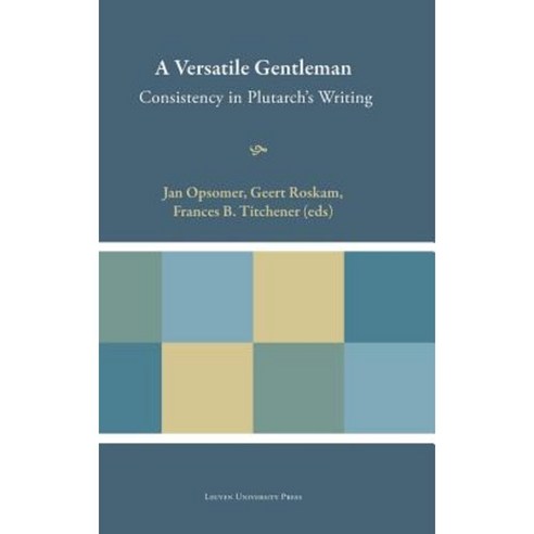 A Versatile Gentleman: Consistency in Plutarch''s Writing Hardcover, Leuven University Press