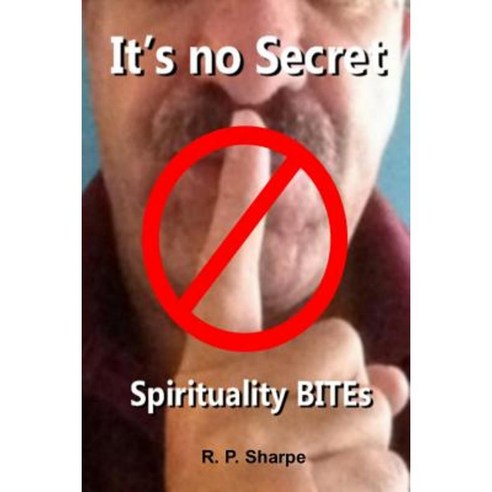 It''s No Secret ... Spirituality Bites Paperback, Lulu.com