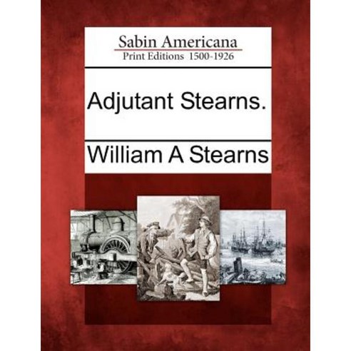 Adjutant Stearns. Paperback, Gale Ecco, Sabin Americana