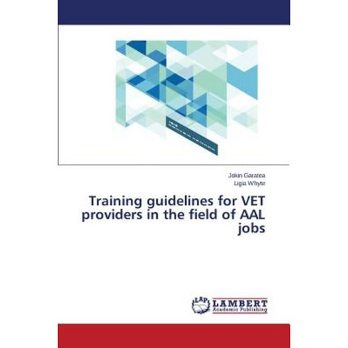 Training Guidelines for Vet Providers in the Field of Aal Jobs Paperback, LAP Lambert Academic Publishing
