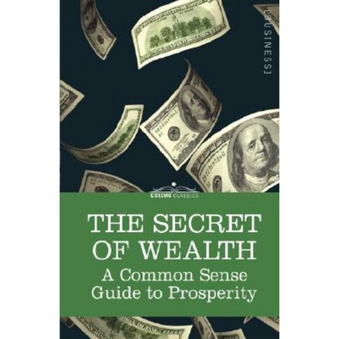 The Secret of Wealth: A Common Sense Guide to Prosperity Paperback, Cosimo Classics