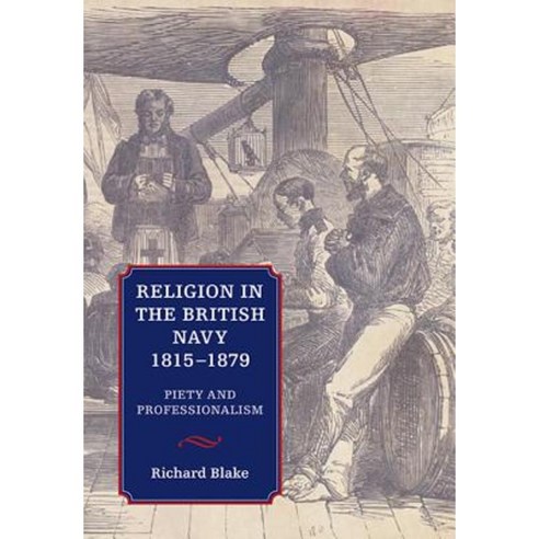 Religion in the British Navy 1815-1879: Piety and Professionalism Hardcover, Boydell Press