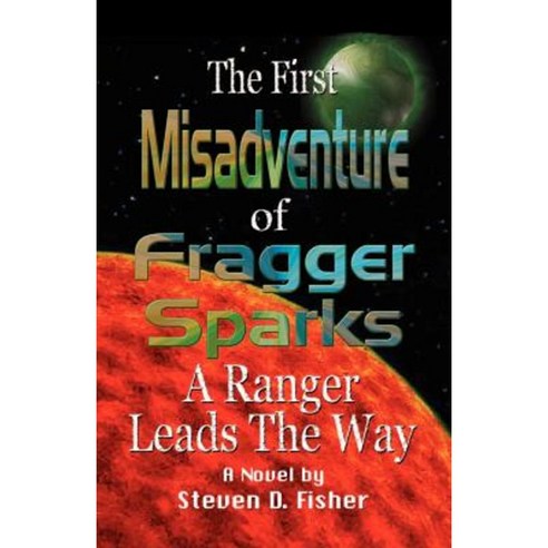 The First Misadventure of Fragger Sparks: A Ranger Leads the Way Paperback, Booklocker.com