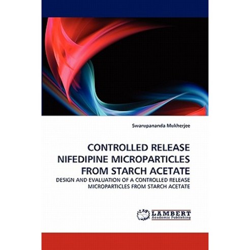 Controlled Release Nifedipine Microparticles from Starch Acetate Paperback, LAP Lambert Academic Publishing