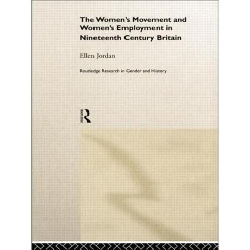 The Women''s Movement and Women''s Employment in Nineteenth Century Britain Paperback, Routledge