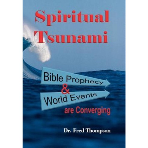 Spiritual Tsunami: Biblical Prophecy and World Events Are Converging Hardcover, WestBow Press