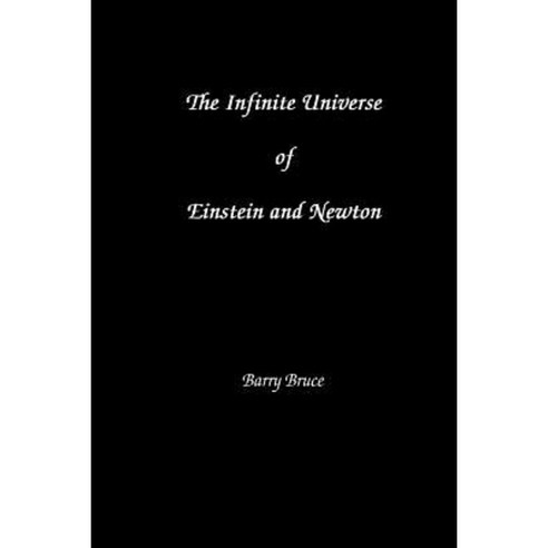 The Infinite Universe of Einstein and Newton Paperback, Brown Walker Press (FL)
