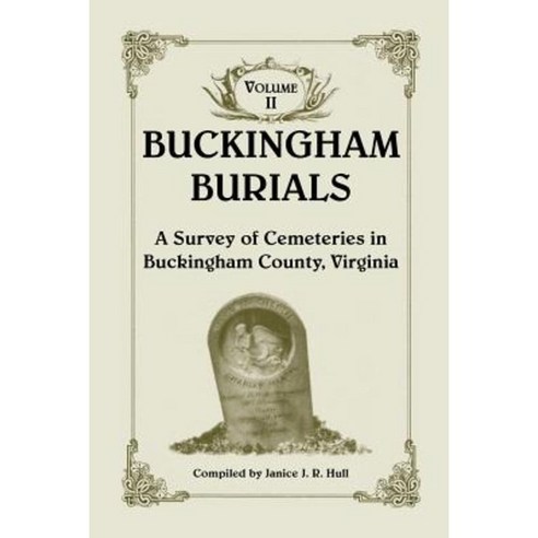 Buckingham Burials a Survey of Cemeteries in Buckingham County Virginia: Volume 2 Paperback, Heritage Books