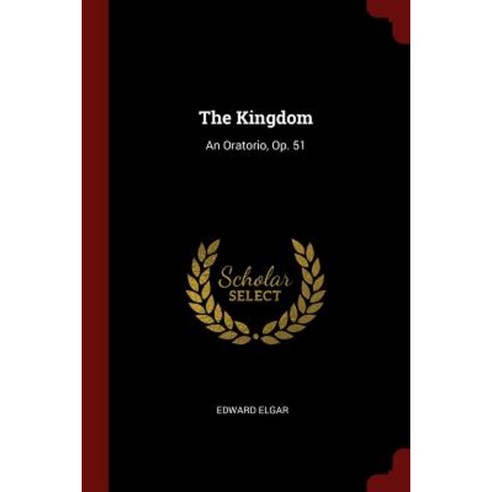 The Kingdom: An Oratorio Op. 51 Paperback, Andesite Press