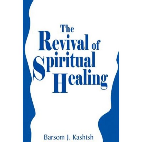 The Revival of Spiritual Healing Hardcover, Xlibris Corporation