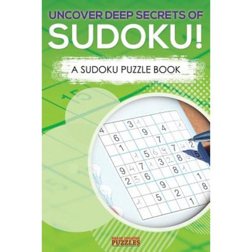 Uncover Deep Secrets of Sudoku! a Sudoku Puzzle Book Paperback, Brain Jogging Puzzles