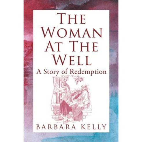 The Woman at the Well: A Story of Redemption Paperback, WestBow Press
