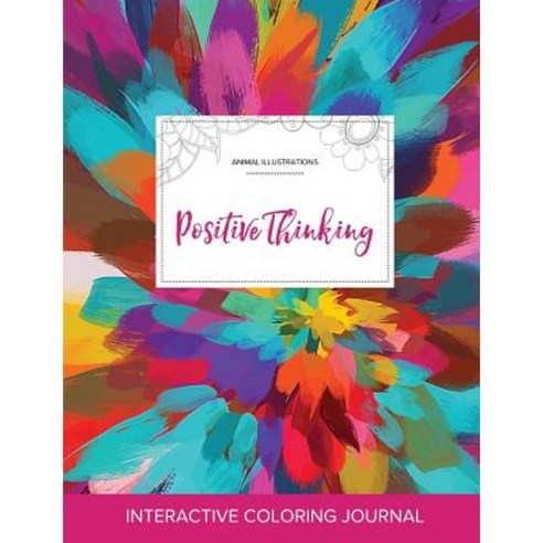 Adult Coloring Journal: Positive Thinking (Animal Illustrations Color Burst) Paperback, Adult Coloring Journal Press