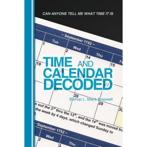 Time and Calendar Decoded: Can Anyone Tell Me What Time It Is Paperback, WestBow Press