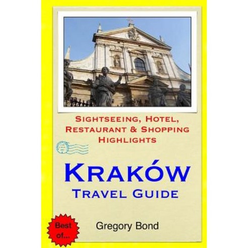 Krakow Travel Guide: Sightseeing Hotel Restaurant & Shopping Highlights Paperback, Createspace