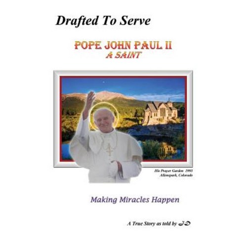 Drafted to Serve Pope John Paul II a Saint Making Miracles Happen Paperback, Great American Press