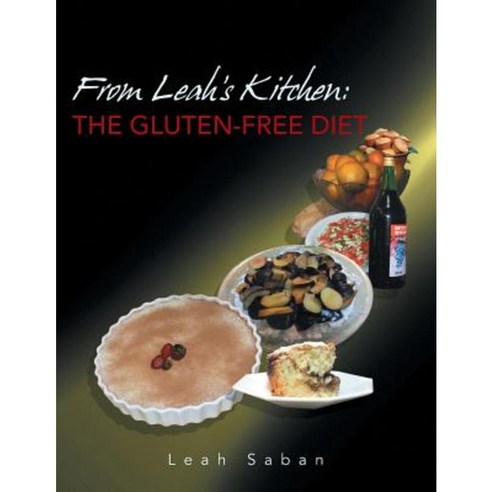 From Leah''s Kitchen: The Gluten-Free Diet Paperback, Authorhouse