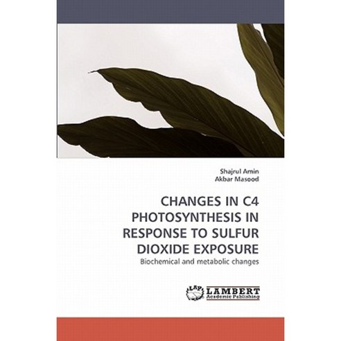 Changes in C4 Photosynthesis in Response to Sulfur Dioxide Exposure Paperback, LAP Lambert Academic Publishing