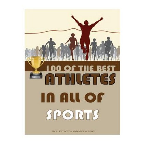 100 of the Best Athletes in All of Sports Paperback, Createspace