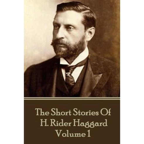 H. Rider Haggard - The Short Stories of H. Rider Haggard: Volume I Paperback, Miniature Masterpieces