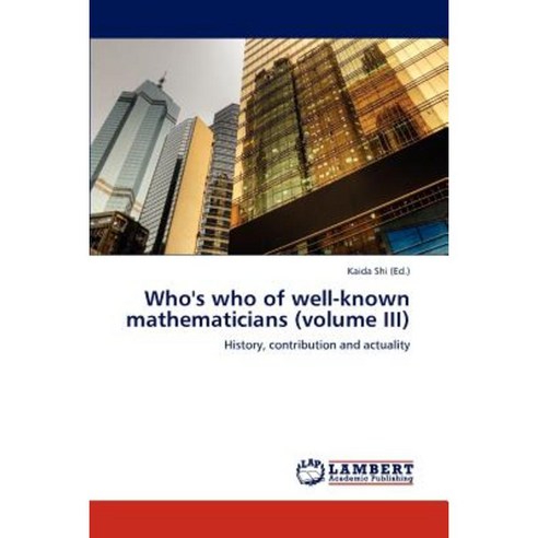 Who''s Who of Well-Known Mathematicians (Volume III) Paperback, LAP Lambert Academic Publishing