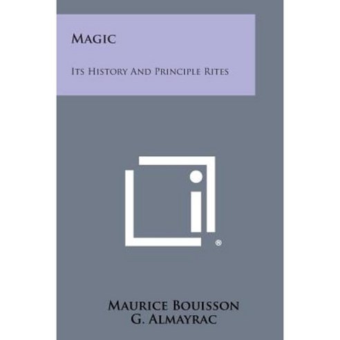 Magic: Its History and Principle Rites Paperback, Literary Licensing, LLC