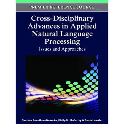 Cross-Disciplinary Advances in Applied Natural Language Processing: Issues and Approaches Hardcover, IGI Publishing