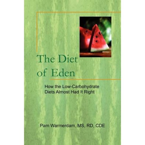 The Diet of Eden: How the Low-Carbohydrate Diets Almost Had It Right Paperback, Xlibris Corporation