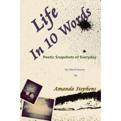 Life in 10 Words: Poetic Snapshots of Everyday Paperback, Lulu.com
