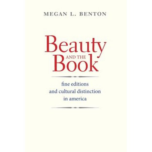 Beauty and the Book: Fine Editions and Cultural Distinction in America Paperback, Yale University Press