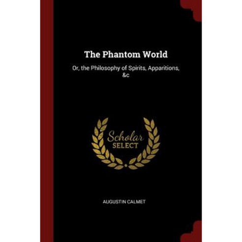 The Phantom World: Or the Philosophy of Spirits Apparitions &C Paperback, Andesite Press