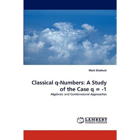 Classical Q-Numbers: A Study of the Case Q = -1 Paperback, LAP Lambert Academic Publishing