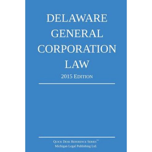 Delaware General Corporation Law; 2015 Edition: Quick Desk Reference ...