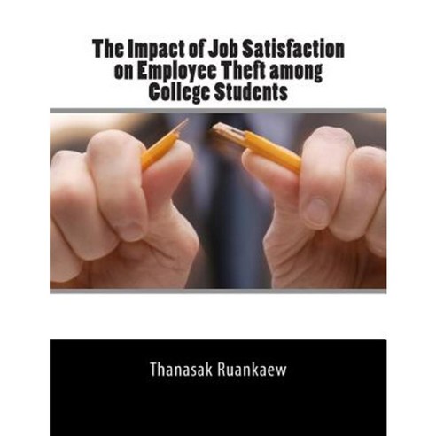 The Impact of Job Satisfaction on Employee Theft Among College Students Paperback, Createspace