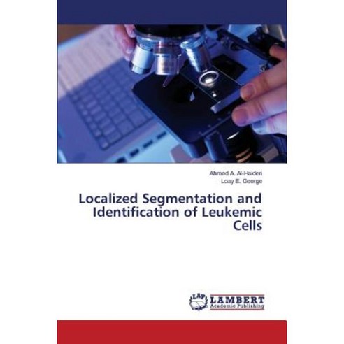 Localized Segmentation and Identification of Leukemic Cells Paperback, LAP Lambert Academic Publishing