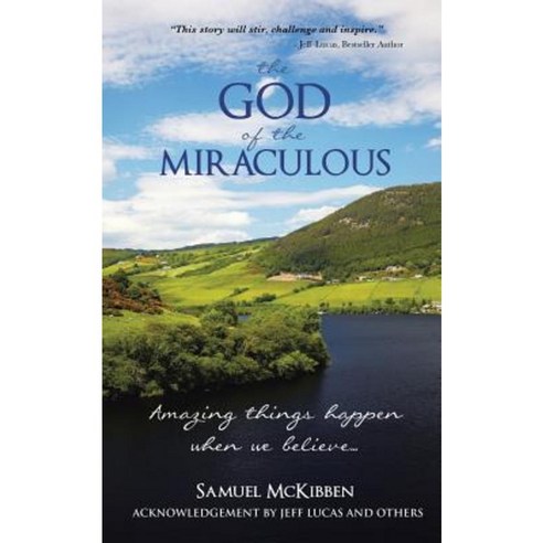 The God of the Miraculous: Amazing Things Happen When We Believe Paperback, WestBow Press