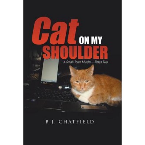 Cat on My Shoulder: A Small-Town Murder-Times Two Hardcover, iUniverse