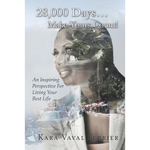 28 000 Days...Make Yours Count!: An Inspiring Perspective for Living Your Best Life Paperback, Balboa Press