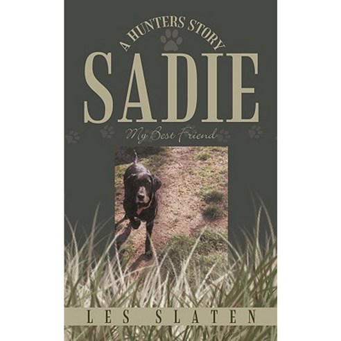 Sadie: A Hunters Story: My Best Friend Paperback, Authorhouse