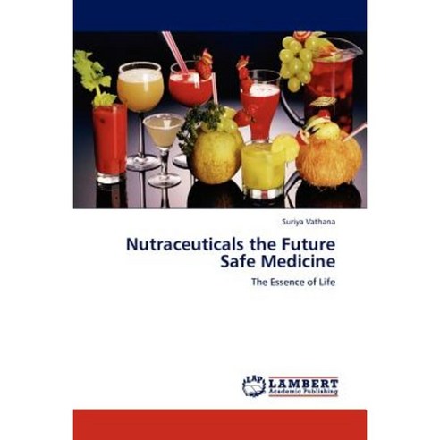 Nutraceuticals the Future Safe Medicine Paperback, LAP Lambert Academic Publishing