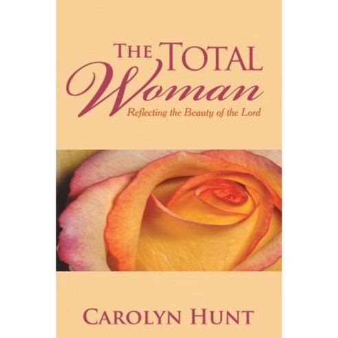 The Total Woman: Reflecting the Beauty of the Lord Paperback, Authorhouse