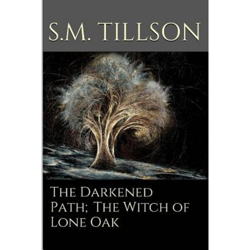 The Darkened Path;the Witch of Lone Oak.: The Witch of Lone Oak. Paperback, Createspace Independent Publishing Platform
