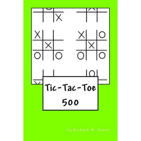 Tic-Tac-Toe: 500 Paperback, Createspace Independent Publishing Platform